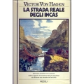Victor Von Hagen - La strada Reale degli Incas